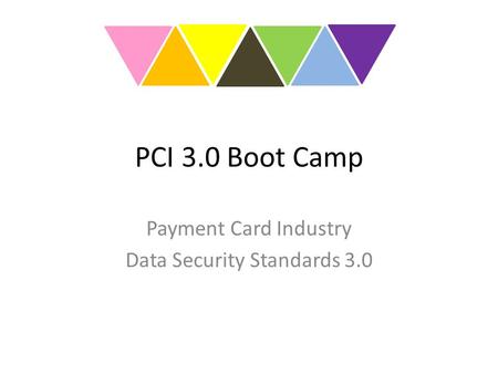 PCI 3.0 Boot Camp Payment Card Industry Data Security Standards 3.0.