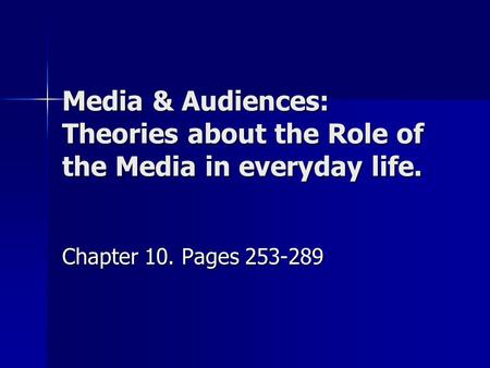 Media & Audiences: Theories about the Role of the Media in everyday life. Chapter 10. Pages 253-289.