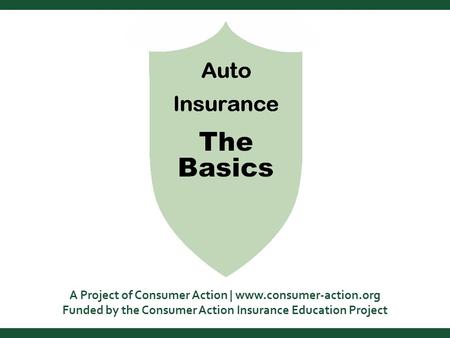 A Project of Consumer Action | www.consumer-action.org Funded by the Consumer Action Insurance Education Project.