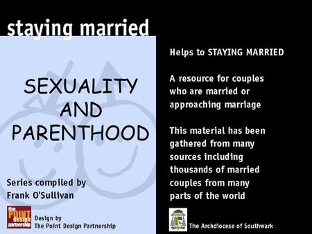 SEXUALITY AND PARENTHOOD. In this presentation we set out the Catholic vision of sexuality and parenthood, together with some of the values, attitudes.