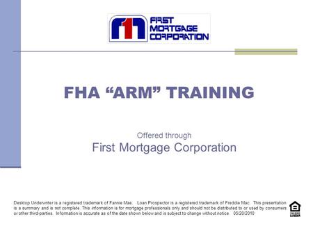 Offered through First Mortgage Corporation Desktop Underwriter is a registered trademark of Fannie Mae. Loan Prospector is a registered trademark of Freddie.