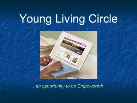 Young Living Circle …an opportunity to be Empowered!