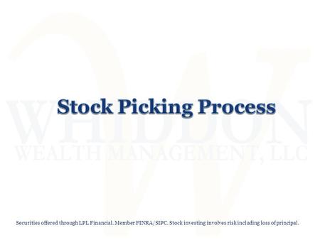 Stock Picking Process Stock Picking Process Securities offered through LPL Financial. Member FINRA/SIPC. Stock investing involves risk including loss of.
