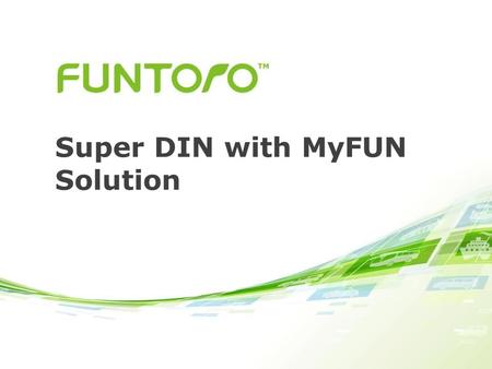 Super DIN with MyFUN Solution