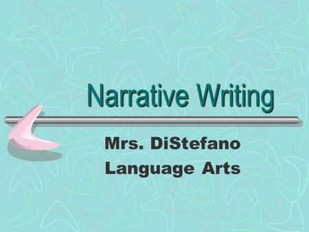 Narrative Writing Mrs. DiStefano Language Arts. What is Narrative Writing? A narrative is a story containing specific elements that work together to create.
