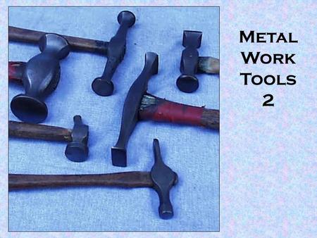 Metal Work Tools 2. Cold Chisel Cold Chisels are normally made from High Carbon Steel. They are made in a wide variety of sizes and normally used to cut.