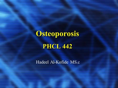 Osteoporosis PHCL 442 Hadeel Al-Kofide MS.c.