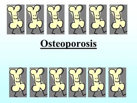 Osteoporosis. What is it? Systemic skeletal disease characterised by: –low bone mass –microarchitectural deterioration of bone tissue –resultant increase.