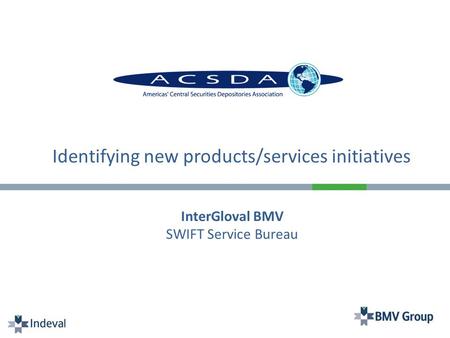 InterGloval BMV SWIFT Service Bureau Identifying new products/services initiatives.