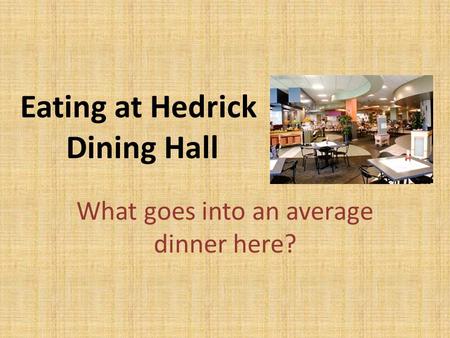 Eating at Hedrick Dining Hall What goes into an average dinner here?