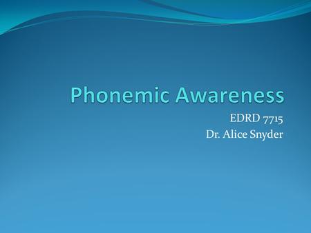 EDRD 7715 Dr. Alice Snyder. Suggests that there is a 1 to 1 correspondence between phonemes (sounds) and graphemes (letters) such that each letter consistently.