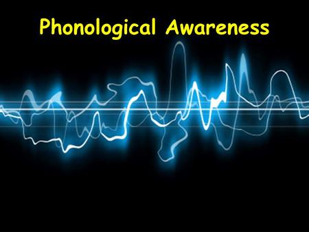 Phonological Awareness. Word Awareness Are you familiarwiththis skill? Hears words in spoken sentences.