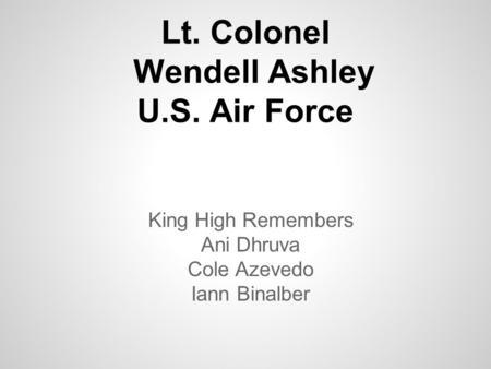 Lt. Colonel Wendell Ashley U.S. Air Force King High Remembers Ani Dhruva Cole Azevedo Iann Binalber.