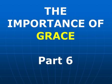 THE IMPORTANCE OF GRACE Part 6. CHRIST IS THE AUTHOR OF OUR SALVATION. He has provided for all humanity the gift of Grace. It is free for the taking.