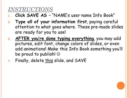 INSTRUCTIONS 1. Click SAVE AS – “NAME’s user name Info Book” 2. Type all of your information first, paying careful attention to what goes where. These.
