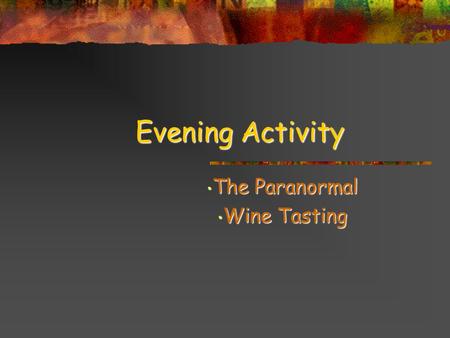 EveningActivity Evening Activity The Paranormal The Paranormal Wine Tasting Wine Tasting.