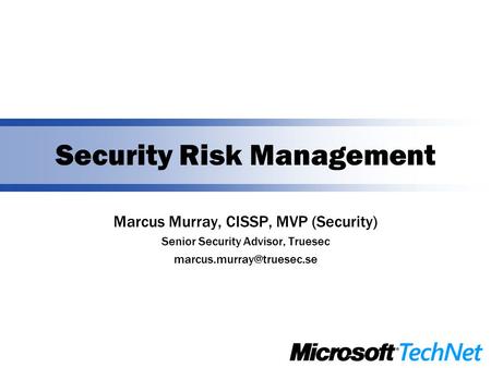 Security Risk Management Marcus Murray, CISSP, MVP (Security) Senior Security Advisor, Truesec
