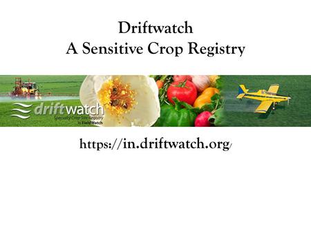 Https:// in.driftwatch.org / Driftwatch A Sensitive Crop Registry TM.