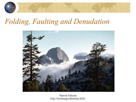 Sharon Johnson  Folding, Faulting and Denudation.