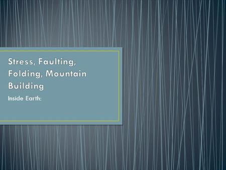 Stress, Faulting, Folding, Mountain Building