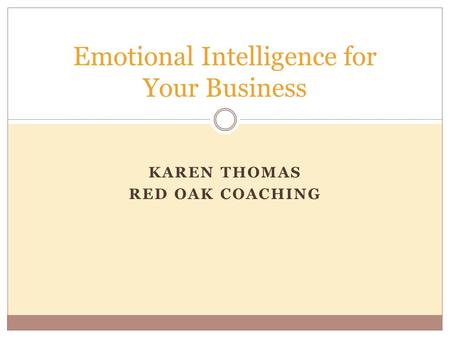 KAREN THOMAS RED OAK COACHING Emotional Intelligence for Your Business.