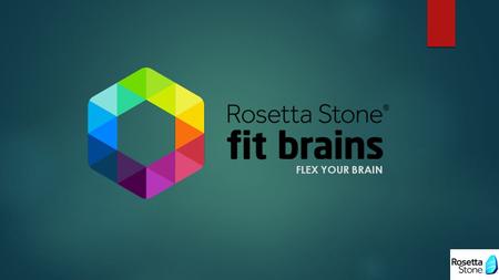 FLEX YOUR BRAIN. Agenda  About Rosetta Stone  About FIT BRAINS  Why Fit Brains  How it works  Science Behind  User Feedback  Question & Contact.