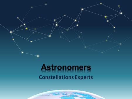 Constellations Experts. An Astronomer is a scientist who studies celestial bodies such as planets moons and stars.