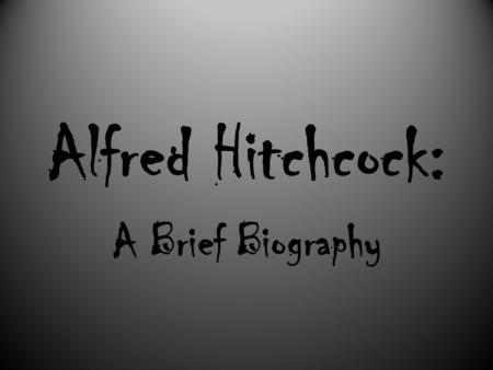 Alfred Hitchcock: A Brief Biography. Auteur Theory Summary The Auteur will… “…show a consistency in style and theme”; “…transcend the script by imposing.