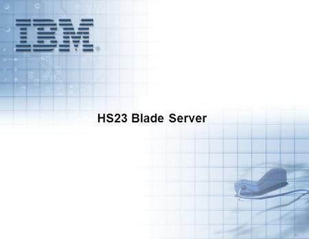 5.3 HS23 Blade Server. The HS23 blade server is a dual CPU socket blade running Intel´s new Xeon® processor, the E5-2600, and is the first IBM BladeCenter.