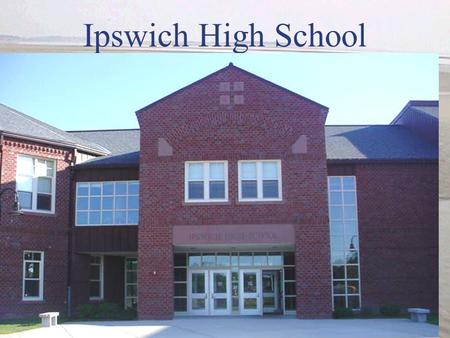 Ipswich High School. Mission Statement The mission of Ipswich High School is to provide a student-centered, collaborative learning environment which motivates.