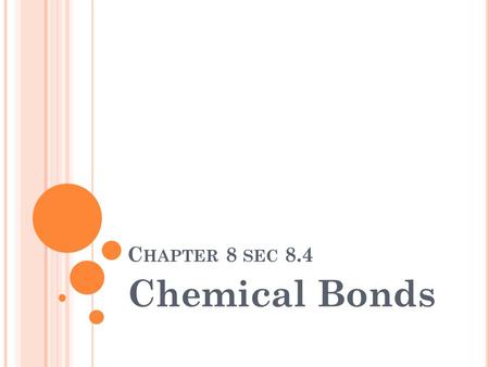 C HAPTER 8 SEC 8.4 Chemical Bonds C H 8 S EC 8.4 D ETERMINATION OF B OND TYPE ? Bond type: difference in electronegativity? Ionic : 3.3 – 1.7 range of.
