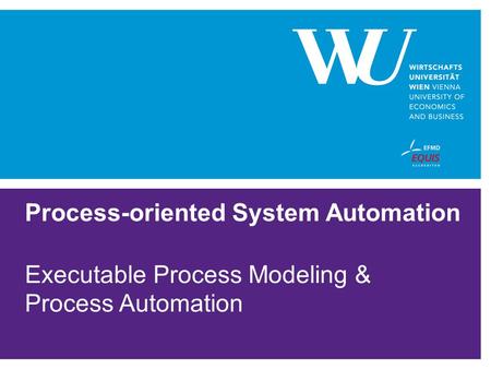 Process-oriented System Automation Executable Process Modeling & Process Automation.