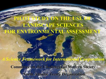PILOT STUDY ON THE USE OF LANDSCAPE SCIENCES FOR ENVIRONMENTAL ASSESSMENT A Science Framework for International Cooperation Committee on the Challenges.