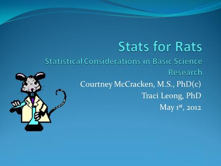 Courtney McCracken, M.S., PhD(c) Traci Leong, PhD May 1 st, 2012.