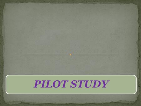 PILOT STUDY. Pilot study is a small scale preliminary study conducted in order to evaluate feasibility, time, cost, adverse events, and effect size (Statistical.