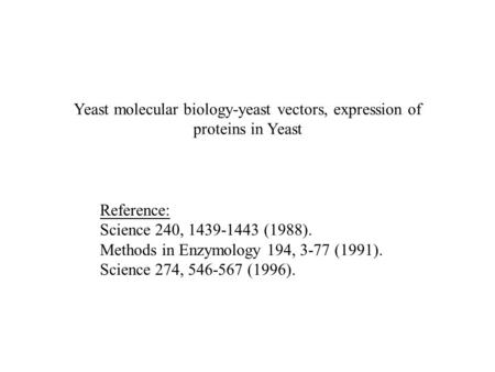 Reference: Science 240, 1439-1443 (1988). Methods in Enzymology 194, 3-77 (1991). Science 274, 546-567 (1996). Yeast molecular biology-yeast vectors, expression.