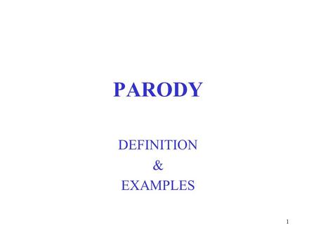 1 PARODY DEFINITION & EXAMPLES. 2 Definition: Parody Dictionary meaning: “a humorous or satirical imitation of a serious piece of literature or writing.”