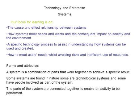 Technology and Enterprise Systems Forms and attributes: A system is a combination of parts that work together to achieve a specific result. Some systems.