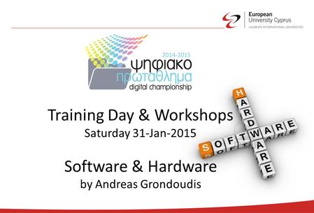 Training Day & Workshops Saturday 31-Jan-2015 Software & Hardware by Andreas Grondoudis.