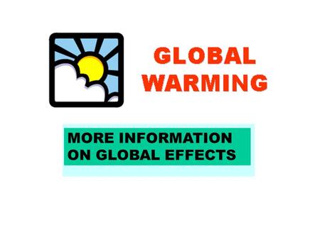 MORE INFORMATION ON GLOBAL EFFECTS Source: The Woods Hole Research Center.