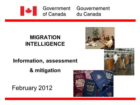 MIGRATION INTELLIGENCE Information, assessment & mitigation February 2012.