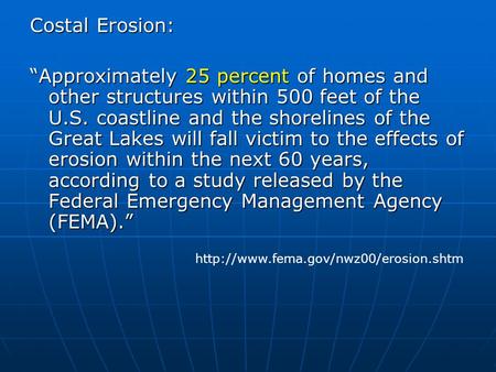 Costal Erosion: “Approximately 25 percent of homes and other structures within 500 feet of the U.S. coastline and the shorelines of the Great Lakes will.