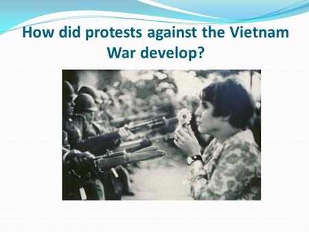 How did protests against the Vietnam War develop?.