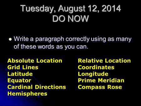 Tuesday, August 12, 2014 DO NOW Write a paragraph correctly using as many of these words as you can. Write a paragraph correctly using as many of these.