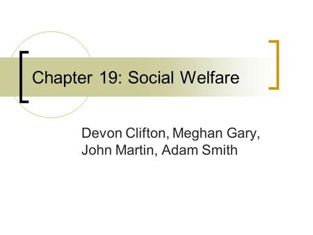 Chapter 19: Social Welfare Devon Clifton, Meghan Gary, John Martin, Adam Smith.