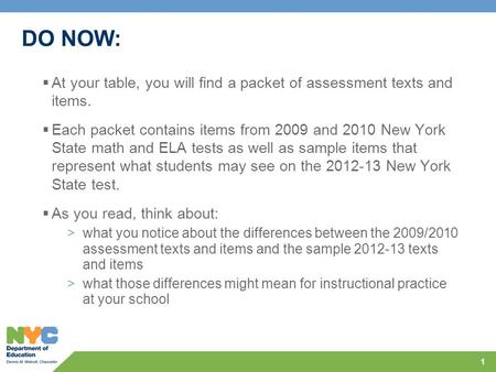 DO NOW:  At your table, you will find a packet of assessment texts and items.  Each packet contains items from 2009 and 2010 New York State math and.