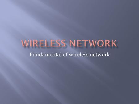 Fundamental of wireless network.  Heinrich Hertz discovered and first produced radio waves in 1888 and by 1894 the modern way to send a message over.