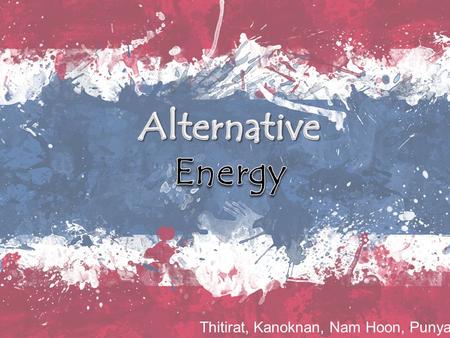 Thitirat, Kanoknan, Nam Hoon, Punyanuch. -Energy source that have no undesired consequences-