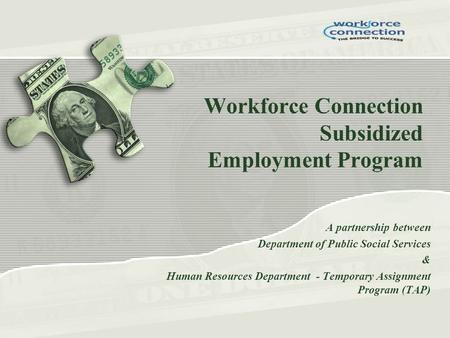 Workforce Connection Subsidized Employment Program A partnership between Department of Public Social Services & Human Resources Department - Temporary.
