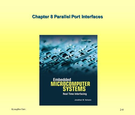 KyungHee Univ. 2-0 Chapter 8 Parallel Port Interfaces.